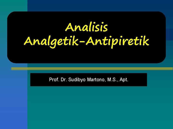 Analisis Analgetik-Antipiretik Prof. Dr. Sudibyo Martono, M. S. , Apt. 