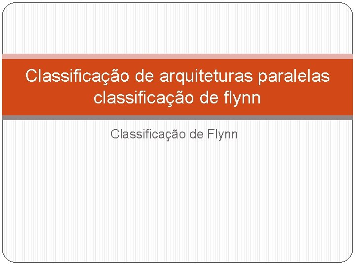 Classificação de arquiteturas paralelas classificação de flynn Classificação de Flynn 