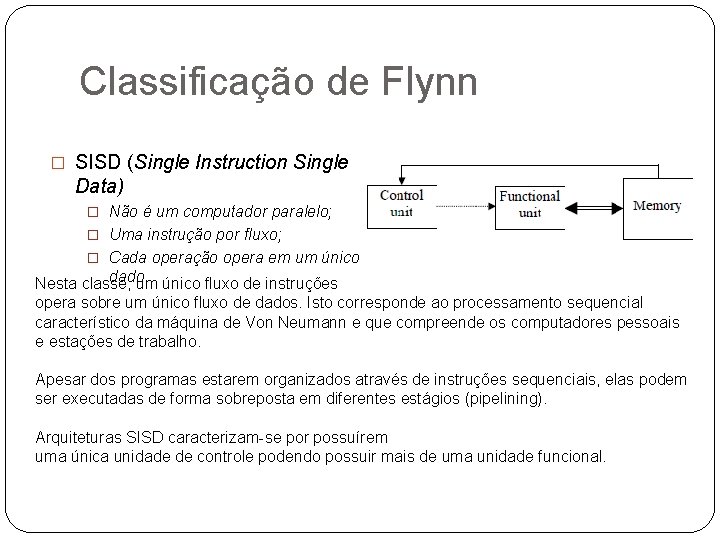 Classificação de Flynn � SISD (Single Instruction Single Data) � Não é um computador