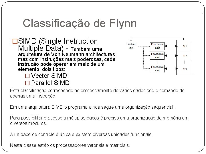 . Classificação de Flynn �SIMD (Single Instruction Multiple Data) - Também uma arquitetura de