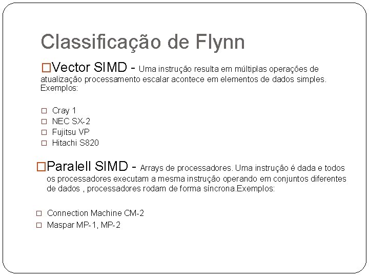Classificação de Flynn �Vector SIMD - Uma instrução resulta em múltiplas operações de atualização