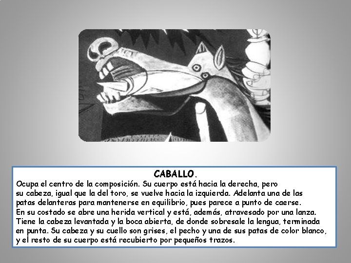 CABALLO. Ocupa el centro de la composición. Su cuerpo está hacia la derecha, pero