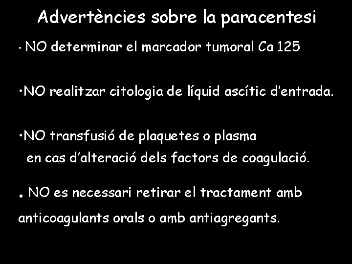 Advertències sobre la paracentesi • NO determinar el marcador tumoral Ca 125 • NO