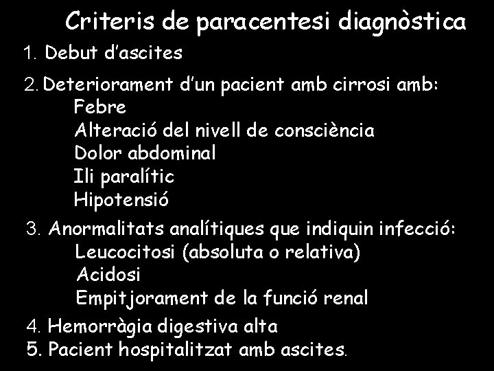 Criteris de paracentesi diagnòstica 1. Debut d’ascites 2. Deteriorament d’un pacient amb cirrosi amb: