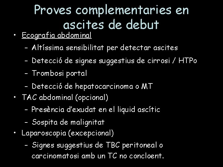 Proves complementaries en ascites de debut • Ecografia abdominal – Altíssima sensibilitat per detectar