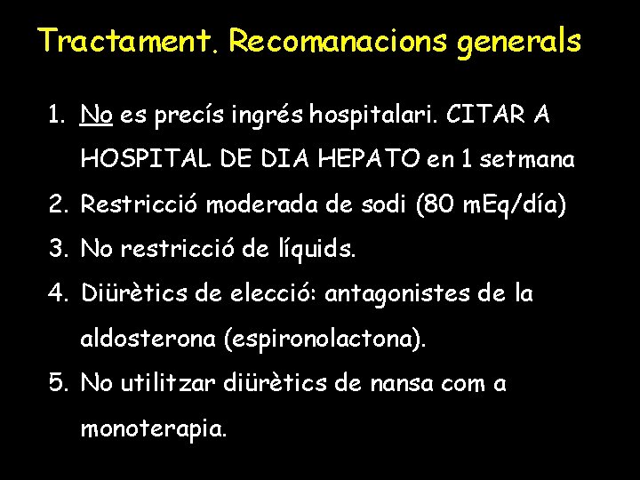 Tractament. Recomanacions generals 1. No es precís ingrés hospitalari. CITAR A HOSPITAL DE DIA