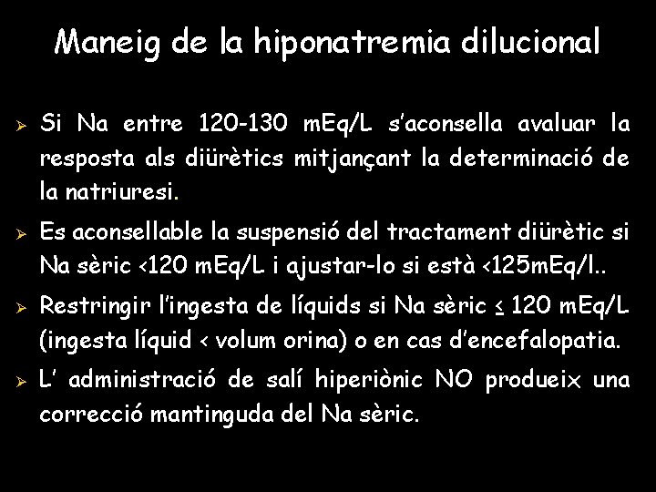 Maneig de la hiponatremia dilucional Ø Ø Si Na entre 120 -130 m. Eq/L