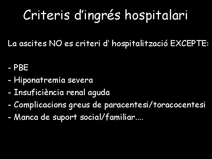 Criteris d’ingrés hospitalari La ascites NO es criteri d’ hospitalització EXCEPTE: - PBE -