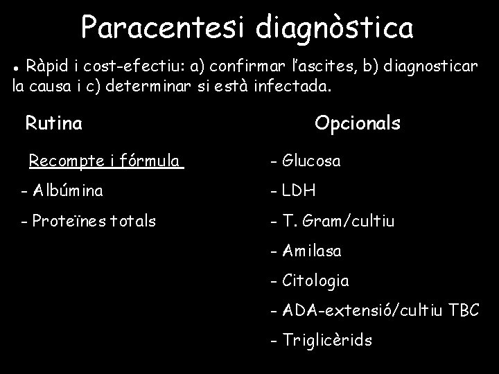 Paracentesi diagnòstica ● Ràpid i cost-efectiu: a) confirmar l’ascites, b) diagnosticar la causa i