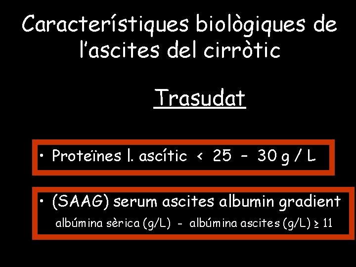 Característiques biològiques de l’ascites del cirròtic Trasudat • Proteïnes l. ascític < 25 –