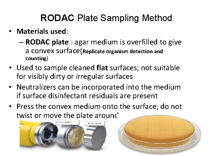 RODAC Plate Sampling Method • Materials used: – RODAC plate : agar medium is