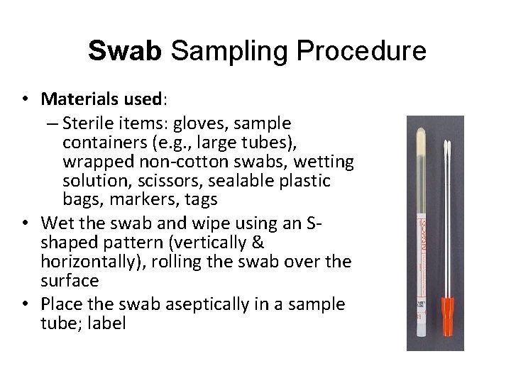 Swab Sampling Procedure • Materials used: – Sterile items: gloves, sample containers (e. g.