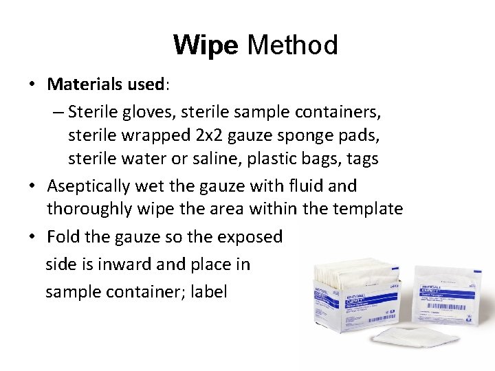Wipe Method • Materials used: – Sterile gloves, sterile sample containers, sterile wrapped 2