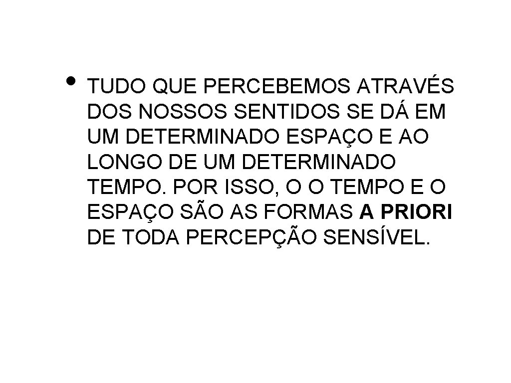  • TUDO QUE PERCEBEMOS ATRAVÉS DOS NOSSOS SENTIDOS SE DÁ EM UM DETERMINADO