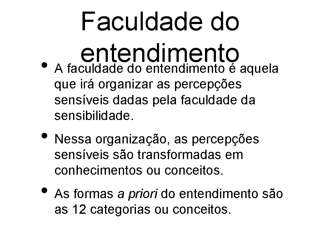 Faculdade do entendimento • A faculdade do entendimento é aquela que irá organizar as