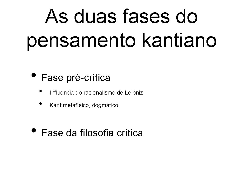 As duas fases do pensamento kantiano • Fase pré-crítica • • Influência do racionalismo