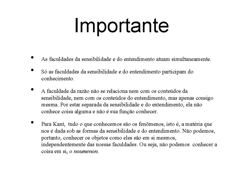 Importante • • As faculdades da sensibilidade e do entendimento atuam simultaneamente. Só as