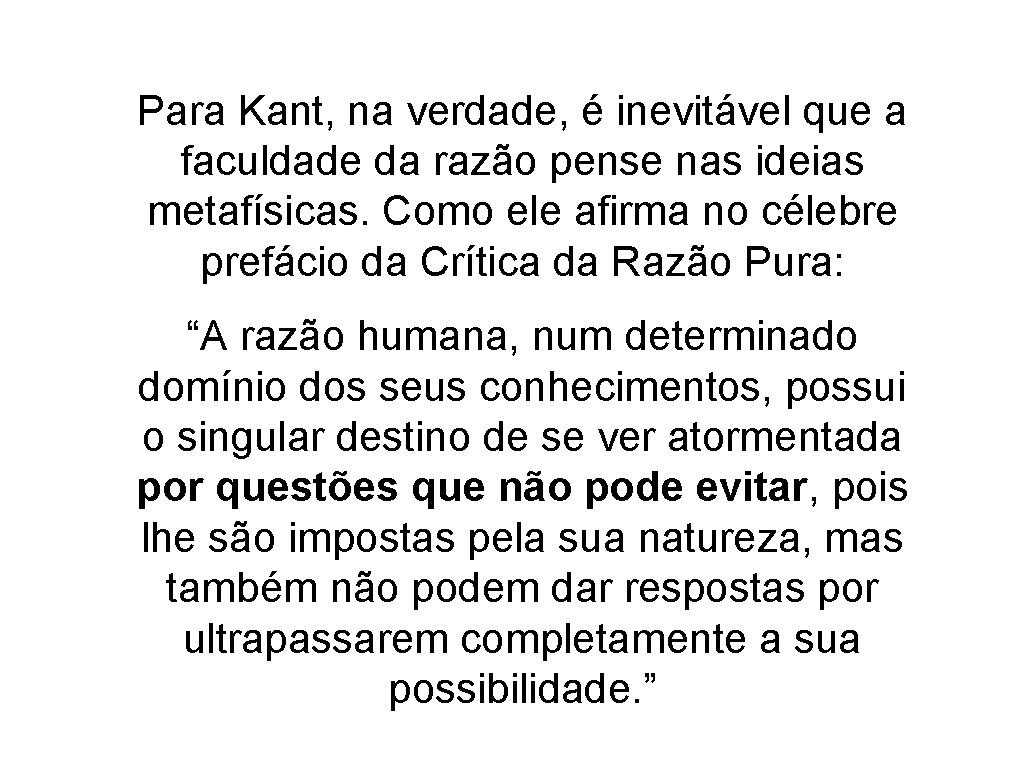 Para Kant, na verdade, é inevitável que a faculdade da razão pense nas ideias