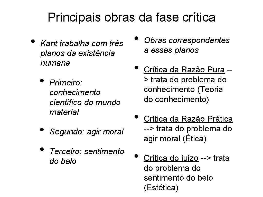 Principais obras da fase crítica • Kant trabalha com três planos da existência humana