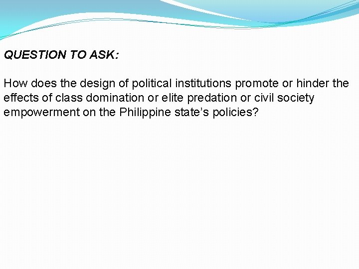 QUESTION TO ASK: How does the design of political institutions promote or hinder the