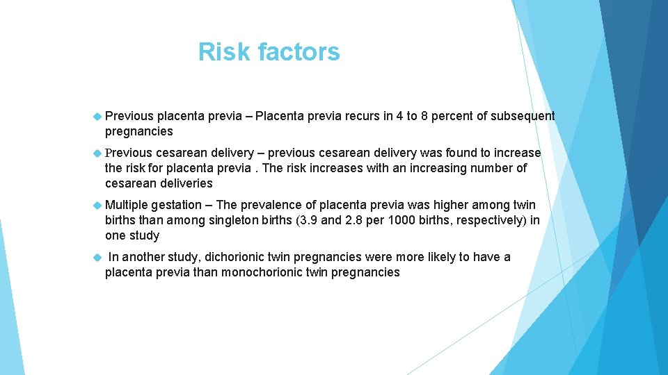 Risk factors Previous placenta previa – Placenta previa recurs in 4 to 8 percent Risk factors Previous placenta previa – Placenta previa recurs in 4 to 8 percent