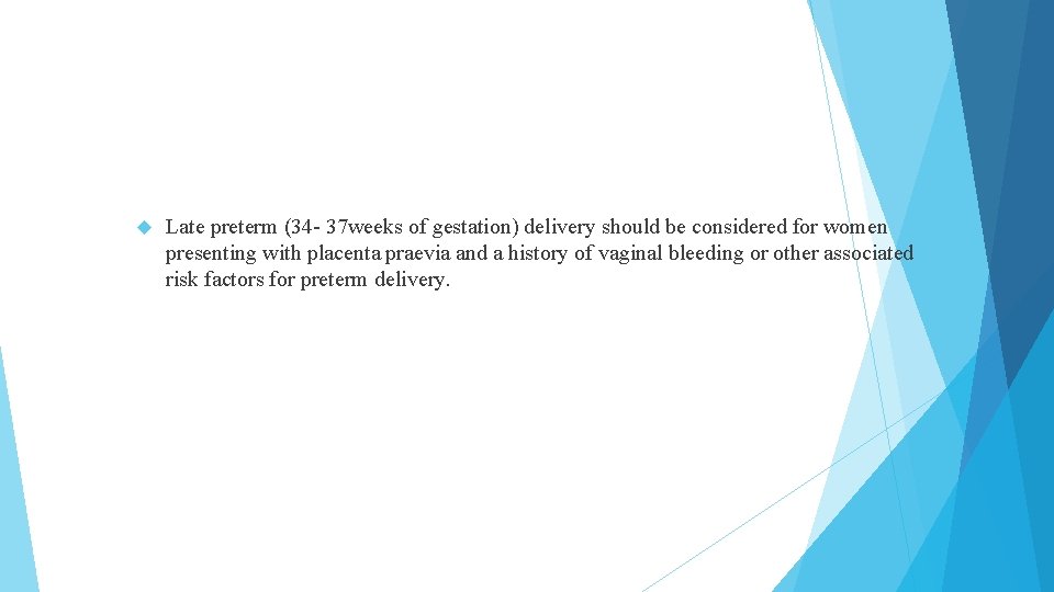 Late preterm (34 - 37 weeks of gestation) delivery should be considered for Late preterm (34 - 37 weeks of gestation) delivery should be considered for