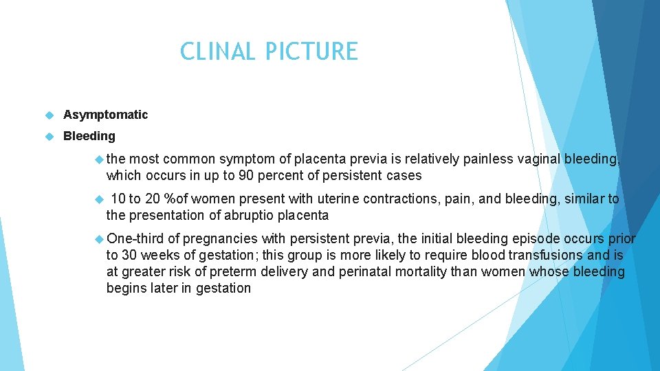 CLINAL PICTURE Asymptomatic Bleeding the most common symptom of placenta previa is relatively painless CLINAL PICTURE Asymptomatic Bleeding the most common symptom of placenta previa is relatively painless
