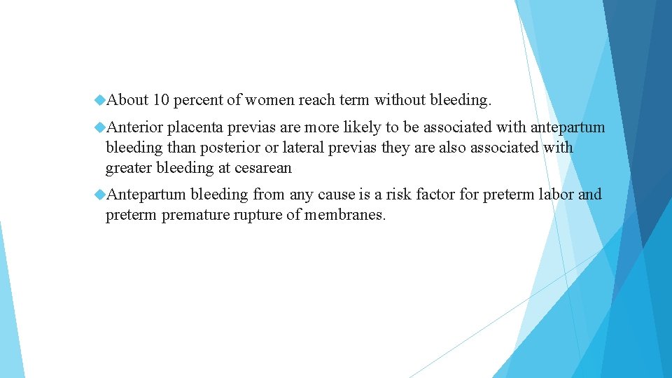 About 10 percent of women reach term without bleeding. Anterior placenta previas are About 10 percent of women reach term without bleeding. Anterior placenta previas are