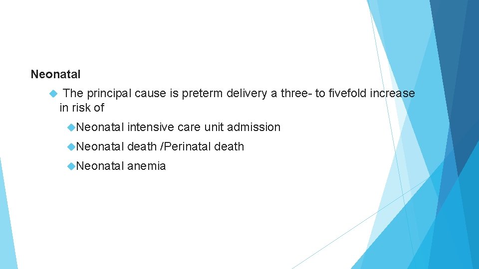 Neonatal The principal cause is preterm delivery a three- to fivefold increase in risk Neonatal The principal cause is preterm delivery a three- to fivefold increase in risk