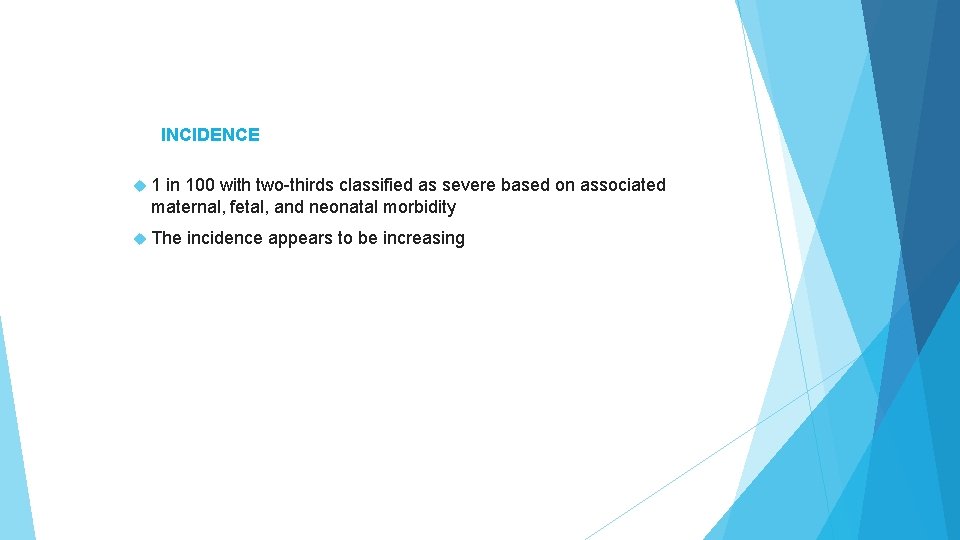 INCIDENCE 1 in 100 with two-thirds classified as severe based on associated maternal, fetal, INCIDENCE 1 in 100 with two-thirds classified as severe based on associated maternal, fetal,