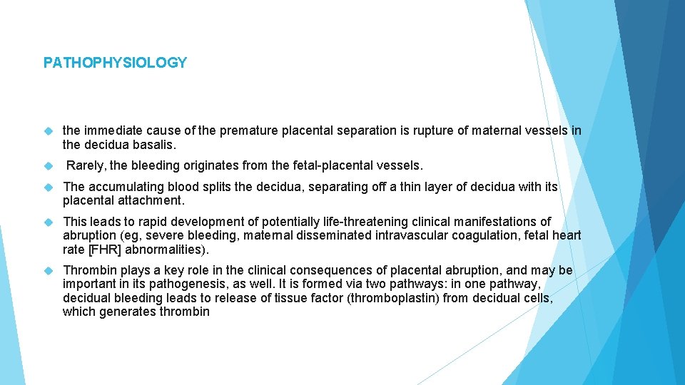 PATHOPHYSIOLOGY the immediate cause of the premature placental separation is rupture of maternal vessels PATHOPHYSIOLOGY the immediate cause of the premature placental separation is rupture of maternal vessels
