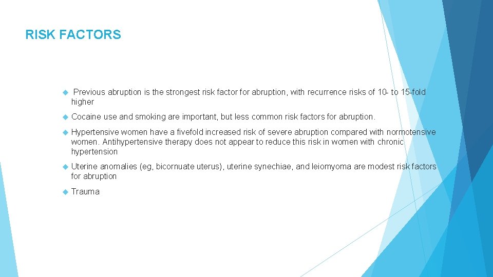 RISK FACTORS Previous abruption is the strongest risk factor for abruption, with recurrence risks RISK FACTORS Previous abruption is the strongest risk factor for abruption, with recurrence risks