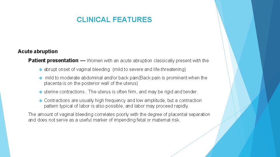 CLINICAL FEATURES Acute abruption Patient presentation — Women with an acute abruption classically present CLINICAL FEATURES Acute abruption Patient presentation — Women with an acute abruption classically present