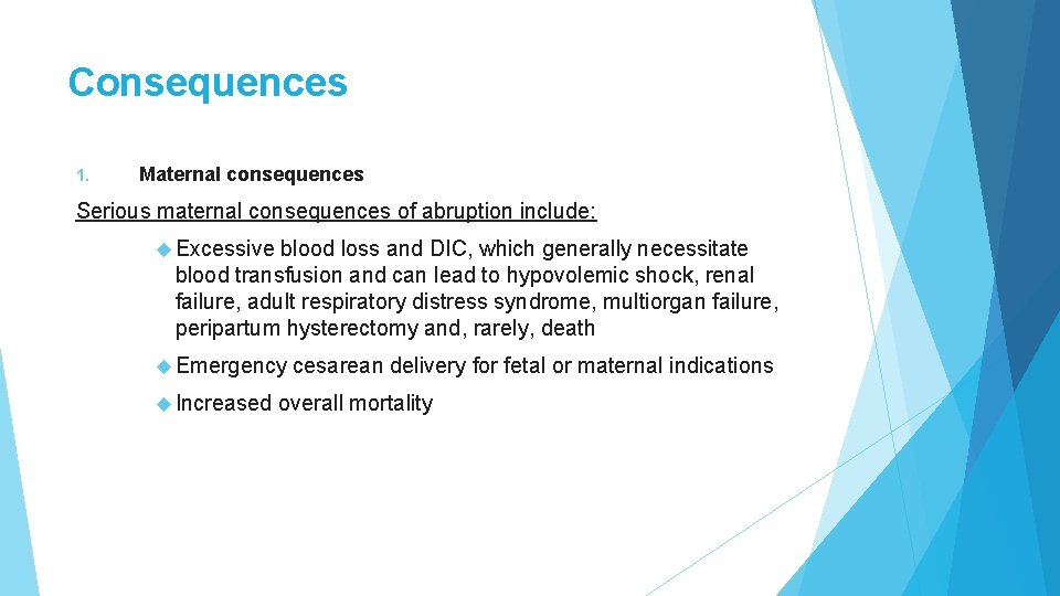 Consequences 1. Maternal consequences Serious maternal consequences of abruption include: Excessive blood loss and Consequences 1. Maternal consequences Serious maternal consequences of abruption include: Excessive blood loss and