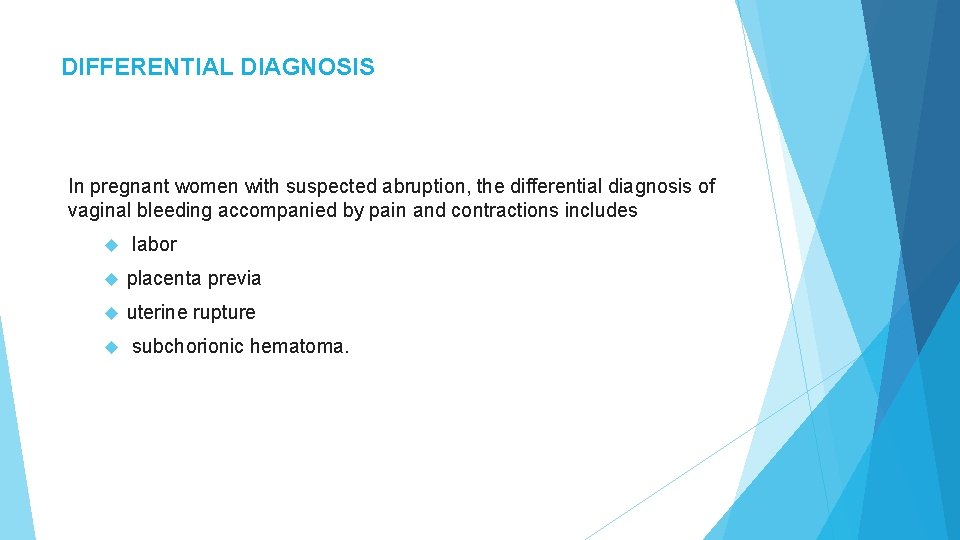 DIFFERENTIAL DIAGNOSIS In pregnant women with suspected abruption, the differential diagnosis of vaginal bleeding DIFFERENTIAL DIAGNOSIS In pregnant women with suspected abruption, the differential diagnosis of vaginal bleeding