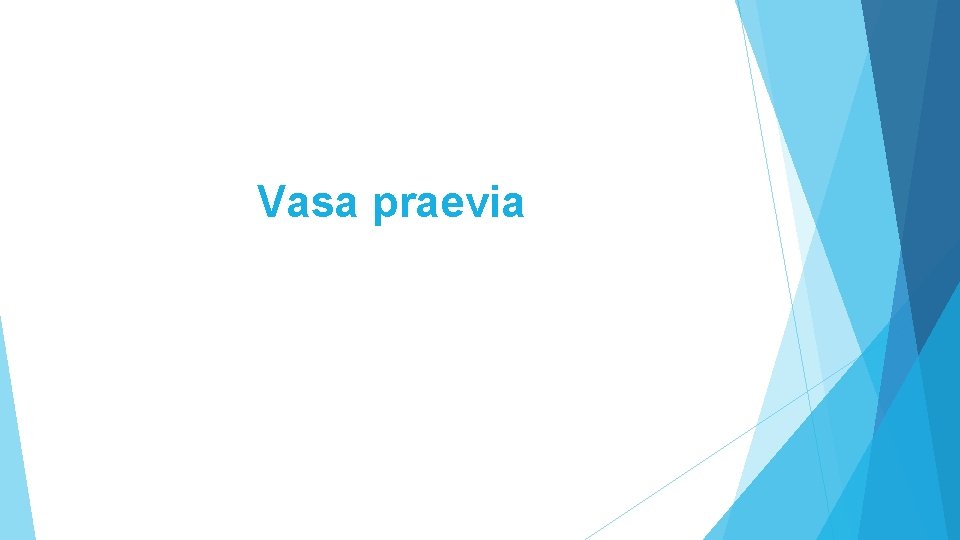 Vasa praevia Vasa praevia