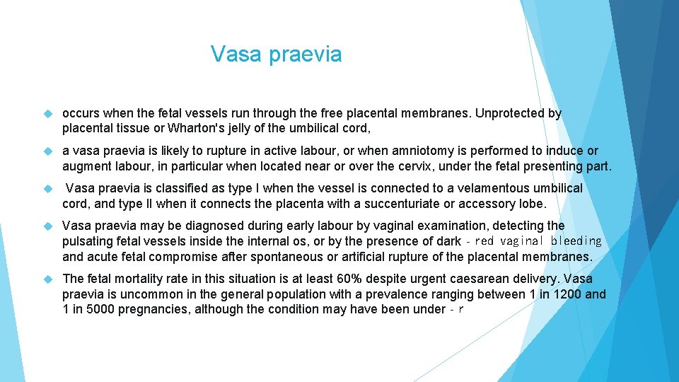 Vasa praevia occurs when the fetal vessels run through the free placental membranes. Unprotected Vasa praevia occurs when the fetal vessels run through the free placental membranes. Unprotected
