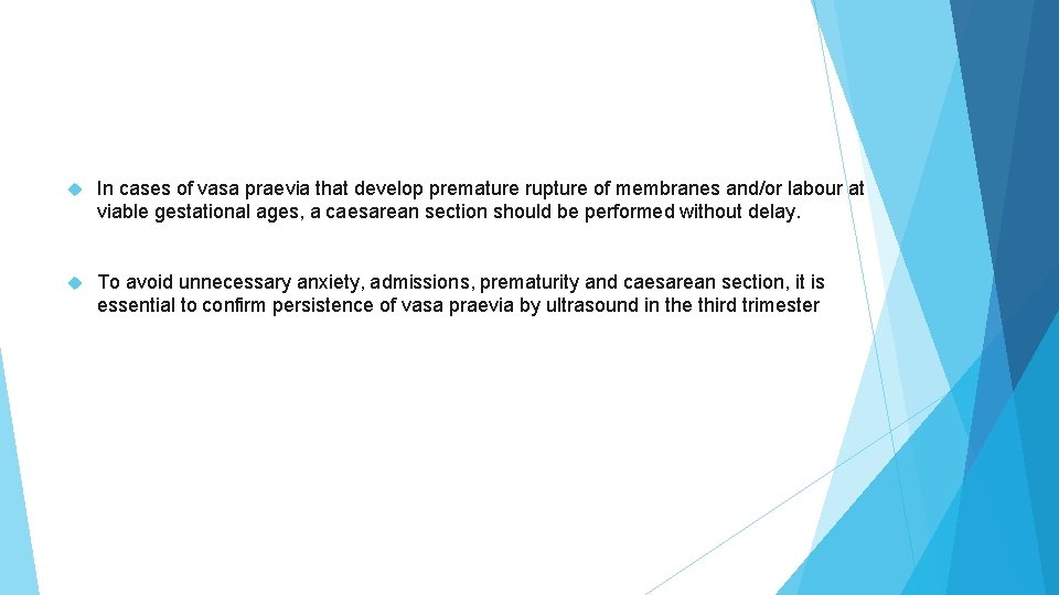 In cases of vasa praevia that develop premature rupture of membranes and/or labour In cases of vasa praevia that develop premature rupture of membranes and/or labour