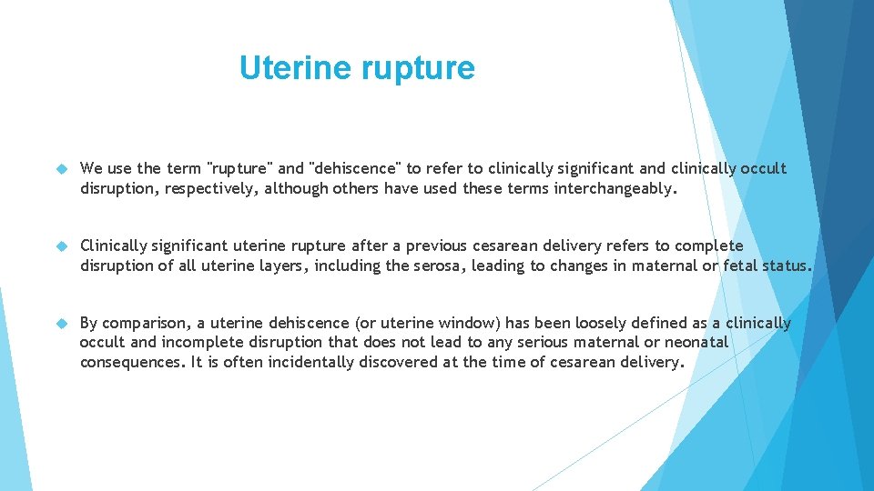 Uterine rupture We use the term "rupture" and "dehiscence" to refer to clinically significant Uterine rupture We use the term "rupture" and "dehiscence" to refer to clinically significant