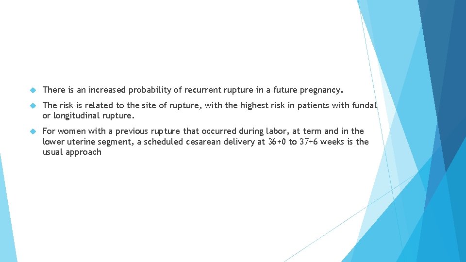 There is an increased probability of recurrent rupture in a future pregnancy. The There is an increased probability of recurrent rupture in a future pregnancy. The