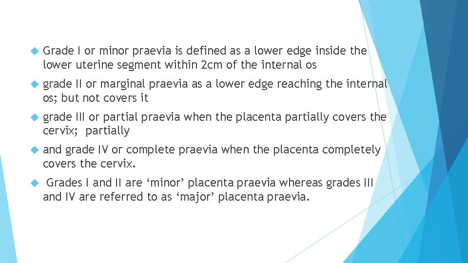 Grade I or minor praevia is defined as a lower edge inside the Grade I or minor praevia is defined as a lower edge inside the