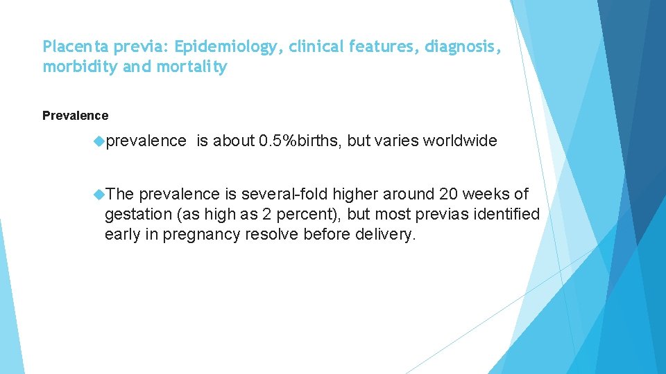 Placenta previa: Epidemiology, clinical features, diagnosis, morbidity and mortality Prevalence prevalence is about 0. Placenta previa: Epidemiology, clinical features, diagnosis, morbidity and mortality Prevalence prevalence is about 0.