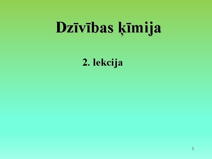 Dzīvības ķīmija 2. lekcija 1 