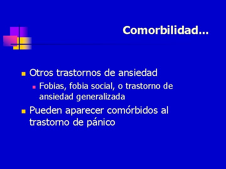 Comorbilidad. . . n Otros trastornos de ansiedad n n Fobias, fobia social, o