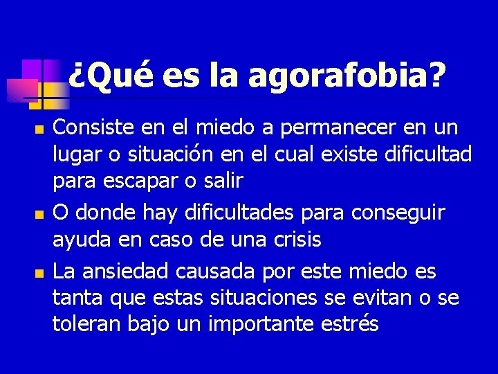 ¿Qué es la agorafobia? n n n Consiste en el miedo a permanecer en