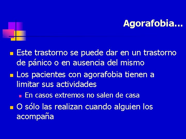 Agorafobia. . . n n Este trastorno se puede dar en un trastorno de