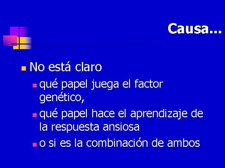 Causa. . . n No está claro qué papel juega el factor genético, n
