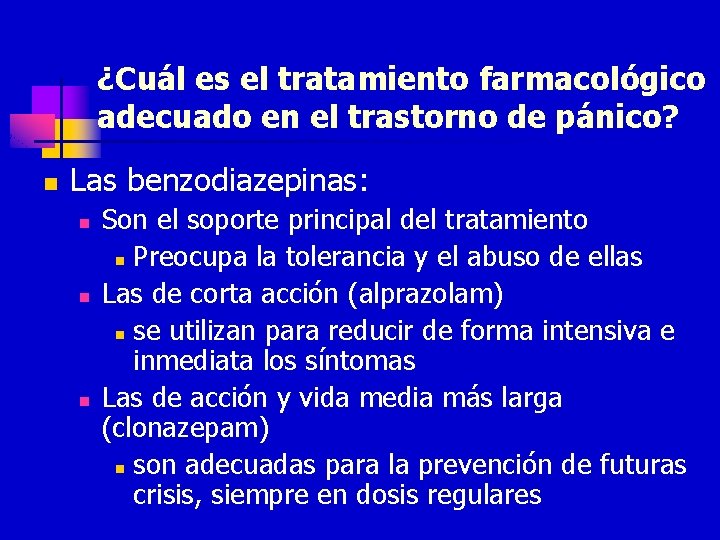 ¿Cuál es el tratamiento farmacológico adecuado en el trastorno de pánico? n Las benzodiazepinas: