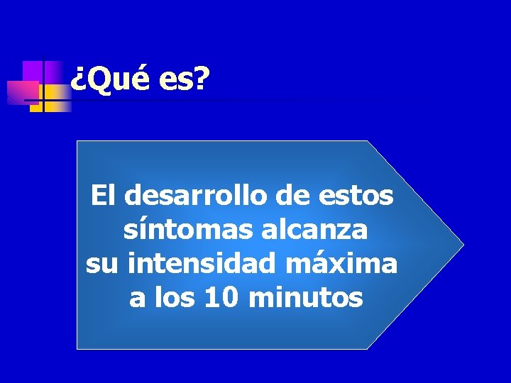 ¿Qué es? El desarrollo de estos síntomas alcanza su intensidad máxima a los 10