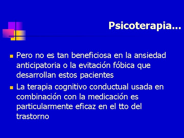 Psicoterapia. . . n n Pero no es tan beneficiosa en la ansiedad anticipatoria